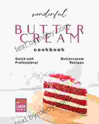 Wonderful Buttercream Cookbook: Quick And Professional Buttercream Recipes