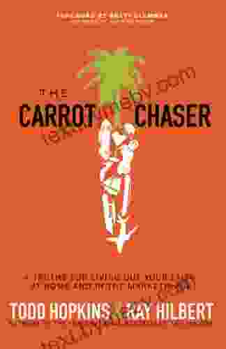 The Carrot Chaser: 4 Truths For Living Out Your Faith At Home And In The Marketplace