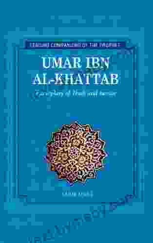 Umar Ibn Al Khattab: Exemplary Of Truth And Justice (Leading Companions To The Prophet)