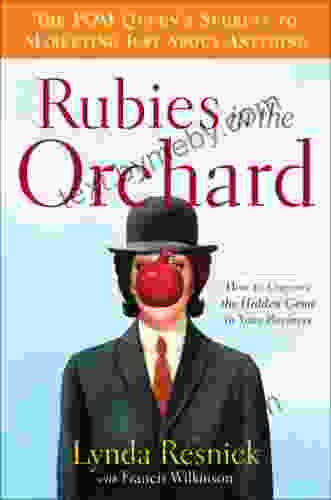 Rubies In The Orchard: How To Uncover The Hidden Gems In Your Business