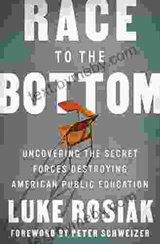 Race To The Bottom: Uncovering The Secret Forces Destroying American Public Education