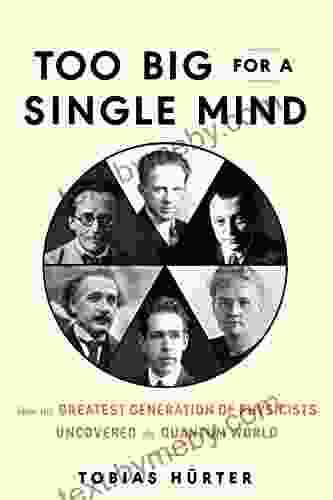 Too Big for a Single Mind: How the Greatest Generation of Physicists Uncovered the Quantum World