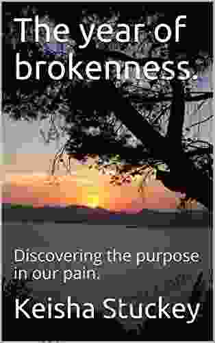 The Year Of Brokenness : Discovering The Purpose In Our Pain