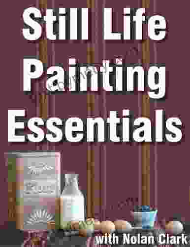 Still Life Painting Essentials (Still Life Painting with Nolan Clark 1)