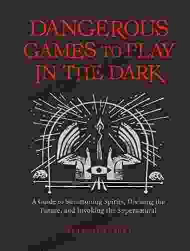 Dangerous Games To Play In The Dark: (Adult Night Games Midnight Games Sleepover Activities Magic Illusions Books)