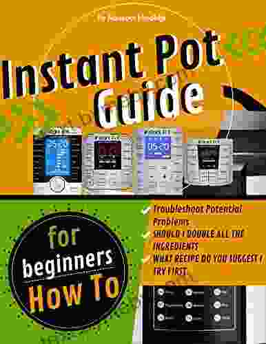 Instant Pot Guide: instant pot basics how to use instant pot for the first time Step by step cookbooks with pictures for beginners