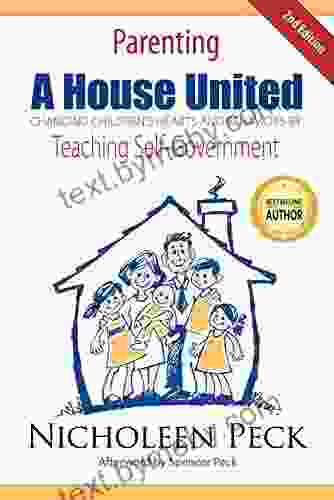 Parenting: A House United: Changing Children s Hearts and Behaviors by Teaching Self Government