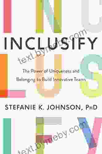 Inclusify: The Power Of Uniqueness And Belonging To Build Innovative Teams