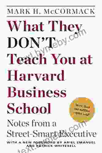 What They Don T Teach You At Harvard Business School: Notes From A Street Smart Executive