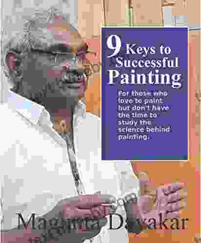 9 Keys To Successful Painting: For Those Who Love To Paint But Don T Have The Time To Study The Science Behind Painting (Magunta Dayakar Art Class 6)