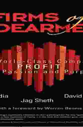 Firms of Endearment: How World Class Companies Profit from Passion and Purpose