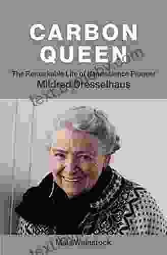 Carbon Queen: The Remarkable Life Of Nanoscience Pioneer Mildred Dresselhaus