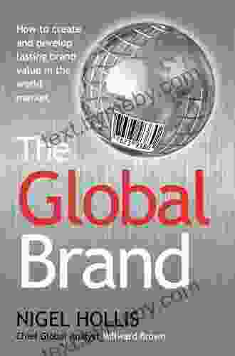 The Global Brand: How to Create and Develop Lasting Brand Value in the World Market