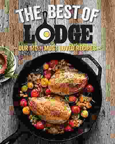 The Best of Lodge: Our 140+ Most Loved Recipes