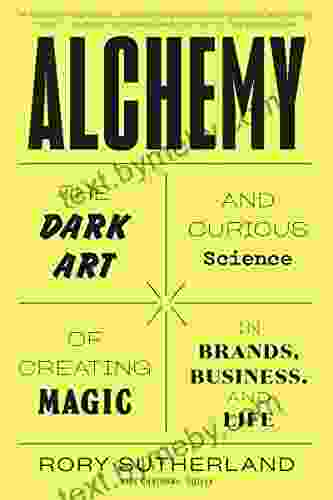 Alchemy: The Dark Art And Curious Science Of Creating Magic In Brands Business And Life