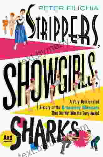 Strippers Showgirls and Sharks: A Very Opinionated History of the Broadway Musicals That Did Not Win the Tony Award