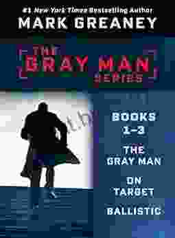 Mark Greaney S Gray Man Series: 1 3: THE GRAY MAN ON TARGET BALLISTIC