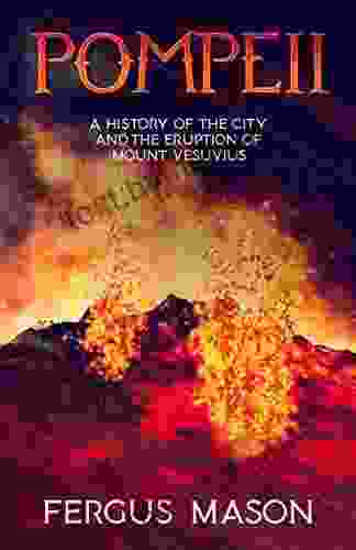 Pompeii: A History Of The City And The Eruption Of Mount Vesuvius (History Shorts 1)