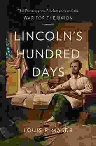 Lincoln S Hundred Days: The Emancipation Proclamation And The War For The Union