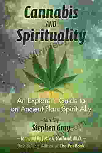 Cannabis and Spirituality: An Explorer s Guide to an Ancient Plant Spirit Ally