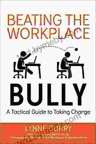 Beating The Workplace Bully: A Tactical Guide To Taking Charge