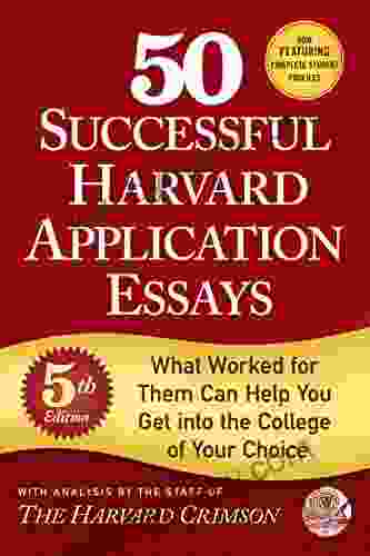 50 Successful Harvard Application Essays 5th Edition: What Worked for Them Can Help You Get into the College of Your Choice