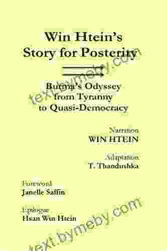 Win Htein S Story For Posterity: Burma S Odyssey From Tyranny To Quasi Democracy